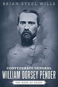 Confederate General William Dorsey Pender: The Hope of Glory (Conflicting Worlds: New Dimensions of the American Civil War) (en Inglés)