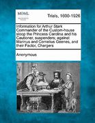 information for arthur stark commander of the custom-house sloop the princess carolina and his cautioner, suspenders; against marinus and cornelius ge (en Inglés)