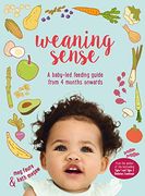 Weaning Sense: A Baby-Led Feeding Guide From 4 Months Onwards (en Inglés)
