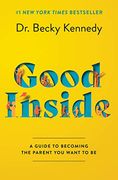 Good Inside: A Guide to Becoming the Parent you Want to be (en Inglés)