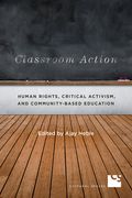 Classroom Action: Human Rights, Critical Activism, and Community-Based Education (en Inglés)