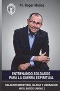 Entrenando Soldados Para la Guerra Espiritual - Basico Unid. 2: Relacion Ministerio, Iglesia y Liberacion: Volume 2