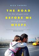 The Road Before me Weeps: On the Refugee Route Through Europe 