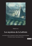 Les mystères de la kabbale: une étude des deux testaments occultes contenus dans la prophétie d'Ezéchiel et dans l'Apocalypse de Jean (en Francés)