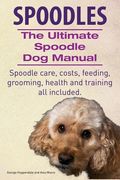 Spoodles. the Ultimate Spoodle Dog Manual. Spoodle Care, Costs, Feeding, Grooming, Health and Training All Included. (en Inglés)