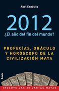 2012 ¿El Año del Fin del Mundo?: Profecías, Oráculo Y Horóscopo de la Civilización Maya (in Spanish)
