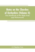 Notes on the Churches of Derbyshire (Volume II); The Hundreds of the High Peak and Wirksworth. (en Inglés)
