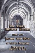 The Three Distinct Knocks: along with Jachin and Boaz (en Inglés)