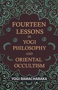 Fourteen Lessons in Yogi Philosophy and Oriental Occultism 