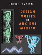 Design Motifs of Ancient Mexico: For Tattoo Artists and Graphic Desigers: For Tatoo Artists and Graphic Desigers (en Inglés)