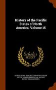 History of the Pacific States of North America, Volume 15 (en Inglés)