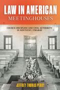 Law in American Meetinghouses: Church Discipline and Civil Authority in Kentucky, 1780-1845 (en Inglés)