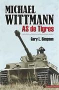 Michael Wittmann: As de Tigres. Historia Operativa de un Comandante Panzer (in Spanish)