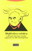 Dialectica Eristica o el Arte de Tener Razon Expuesta e