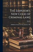 The Emperor's new Code of Criminal Laws: Published at Vienna, the 15Th of January, 1787 (en Inglés)
