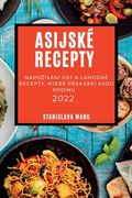 Asijské Recepty 2022: Napozívání Úst a Lahodné Recepty, Které PŘekvapí Svou Rodinu