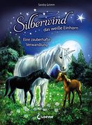Silberwind, das Weiße Einhorn - Eine Zauberhafte Verwandlung: Für Mädchen ab 7 Jahre (en Alemán)