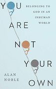 You are not Your Own: Belonging to god in an Inhuman World (en Inglés)