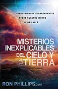 Misterios Inexplicables del Cielo Y La Tierra: Claves Bíblicas / Unexplained Mys Teries of Heaven and Earth (in Spanish)