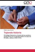 Tejiendo historia: El trabajo femenino a través de los cambios productivos en la industria textil. El caso de El Salto, Jalisco (1954-1973)