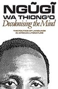Decolonising the Mind: The Politics of Language in African Literature (en Inglés)