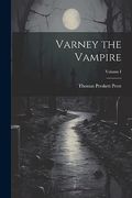Varney the Vampire; Volume i (en Inglés)