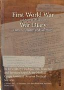 32 DIVISION Headquarters, Branches and Services Royal Army Medical Corps Assistant Director Medical Services: 1 January 1917 - 15 December 1919 (First (en Inglés)