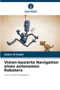 Vision-basierte Navigation eines autonomen Roboters (en Alemán)