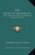 the stuff of manhood: some needed notes in american character (1917) (en Inglés)