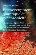 Enchevêtrement quantique et synchronicité. Champs de force. Non-localité. Perceptions extrasensorielles. Les propriétés surprenantes de la physique qu (en Francés)