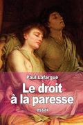 Le droit à la paresse: Réfutation du "droit au travail" de 1848 (en Francés)