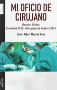 Mi oficio de cirujano: Hospital Clínico. Barcelona 1960-Principado de Andorra 2016 (Testimonios)