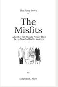 The Sorry Story of the Misfits: A Book Which Should Never Have Needed to be Written