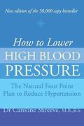 How to Lower High Blood Pressure: The Natural Four Point Plan to Reduce Hypertension (en Inglés)