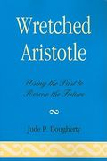 wretched aristotle: using the past to rescue the future (en Inglés)