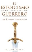El Estoicismo Como Filosofía del Guerrero: Los 5 Pilares Fundamentales
