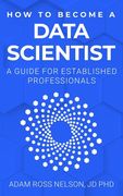 How to Become a Data Scientist: A Guide for Established Professionals (en Inglés)