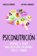 Psiconutrición. Aprende a Tener una Relación Saludable con la Comida (Cocina, Dietética y Nutrición) (in Spanish)