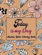Today Is My Day Anxiety Relief Coloring Book: Coloring Book by Number for Anxiety Relief, Scripture Coloring Book for Adults & Teens Beginners, Stress (en Inglés)