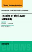 Imaging of the Lower Extremity, an Issue of Radiologic Clinics of North America: Volume 51-3 (en Inglés)