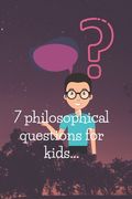 7 philosophical questions for kids: Seven of the most philosophical questions asked by kids, answered simply, with some exercises. (en Inglés)