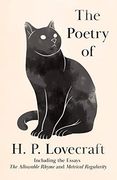 The Poetry of h. P. Lovecraft: Including the Essays 'The Allowable Rhyme'And 'Metrical Regularity'