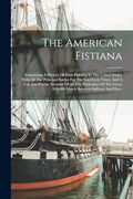 The American Fistiana: Containing A History Of Prize Fighting In The United States, With All The Principal Battles For The Last Forty Years, (en Inglés)