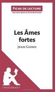 Les mes Fortes de Jean Giono Fiche de Lecture Rsum Complet et Analyse Dtaille de L'oeuvre (en Francés)