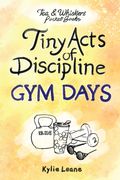 Tiny Acts of Discipline. Gym Days