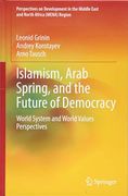 Islamism, Arab Spring, and the Future of Democracy: World System and World Values Perspectives (Perspectives on Development in the Middle East and North Africa (Mena) Region) 
