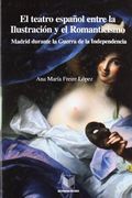 EL TEATRO ESPAÑOL ENTRE LA ILUSTRACIÓN Y EL ROMANTICISMO.
