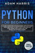 Python for beginners: learn computer programming with python now and how to use it with this step by step guide that gives you the basics of (en Inglés)