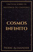 Cosmos Infinito: Um Guia Sobre os Mistérios do Universo (en Portugués)