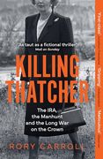 Killing Thatcher: The Ira, the Manhunt and the Long war on the Crown